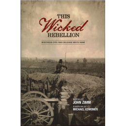 This Wicked Rebellion:  Wisconsin Civil War Soldiers Write Home