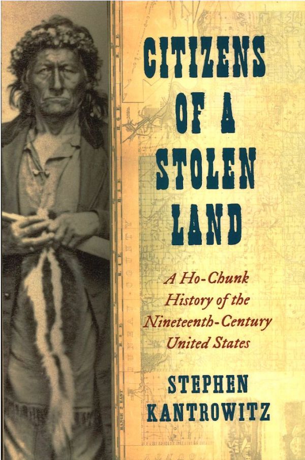 Citizens of a Stolen Land:  A Ho-Chunk History of the Nineteenth-Century United States