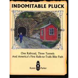 Indomitable Pluck:  One Railroad, Three Tunnels, & America’s First Rails-to-Trails Bike Path