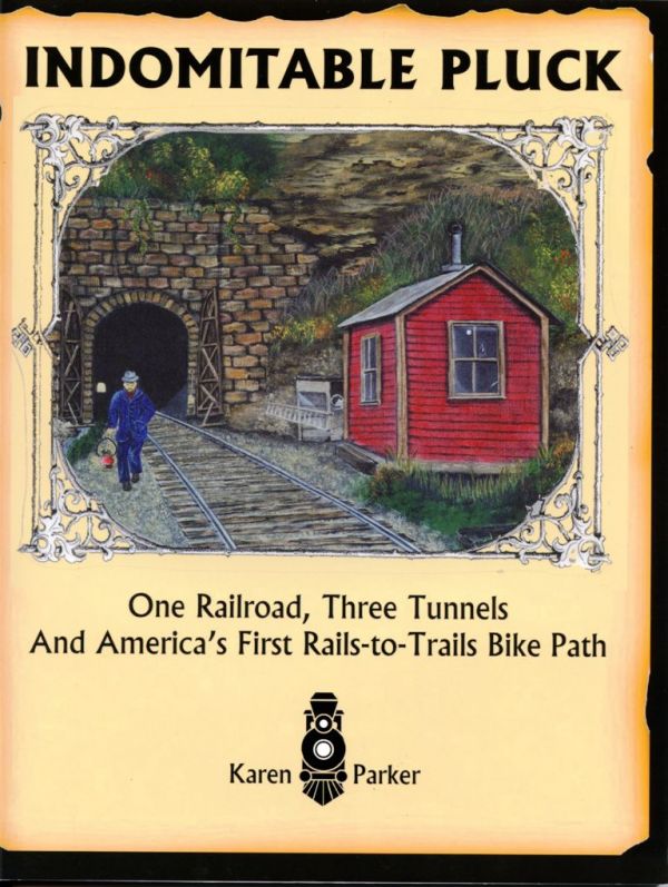 Indomitable Pluck:  One Railroad, Three Tunnels, & America’s First Rails-to-Trails Bike Path