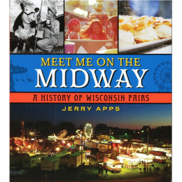 Meet Me On The Midway:  A History of Wisconsin Fairs